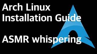 Whispering the Arch Linux installation guide - ASMR