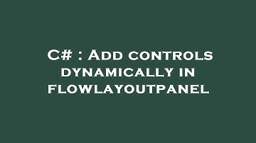 C# : Add controls dynamically in flowlayoutpanel