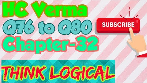HC Verma Solutions Q76 to Q80. Chapter-32