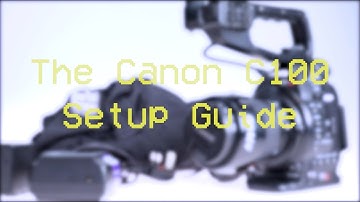 How to Set up a Canon C100 for Full HD Video