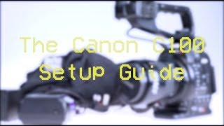 How to Set up a Canon C100 for Full HD Video
