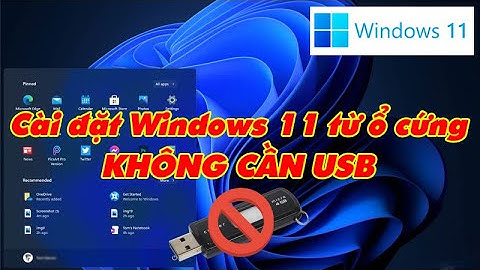 Hướng dẫn cách cài Windows 11 cho PC trực tiếp từ ổ cứng KHÔNG cần USB