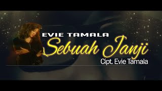 SEBUAH JANJI -EVIE TAMALA (Cipt. Evie Tamala & Imam S. Arifin)
