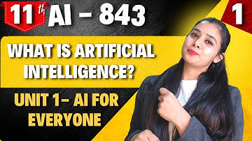 What is Artificial Intelligence? Class 11 - AI 843 | Unit 1: Introduction- AI for Everyone