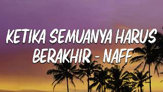 Download lagu Ketika Semuanya Harus Berakhir - Naff (Lirik)