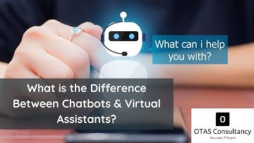 What Is The Difference Between Chatbots And Virtual Assistants | OTAS Consultancy