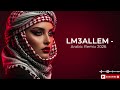 LM3ALLEM Arabic Remix 2026 Dubai Club Party Mix Nonstop Middle East Dance Hits
