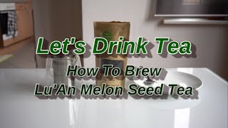 Famous How To Brew Lu'an Gua Pian (Melon Seed) Tea Wealth