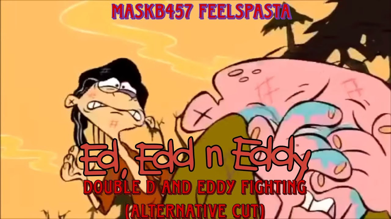 Feelspasta: Ed edd and eddy: double d and eddy fighting (alternative cut)