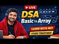 LIVE DSA Study | Array Basic to Advanced | Learn DSA from Scratch @Naveen08vlog #studyvlog #live