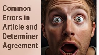 Avoid These Common Errors in Article and Determiner Agreement