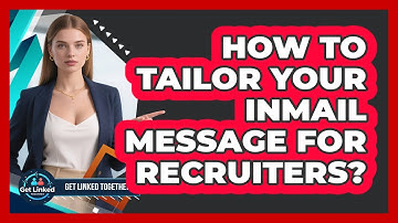 How To Tailor Your InMail Message For Recruiters?