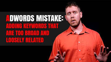 AdWords Mistake: Adding Keywords That Are Too Broad And Loosely Related