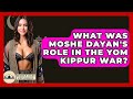 What Was Moshe Dayan S Role In The Yom Kippur War Middle East Explorers What Was Moshe Dayan S Role In The Yom Kippur War Middle East Explorers