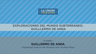 Exploraciones del mundo subterráneo: Guillermo de Anda. La UNAM responde 643
