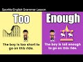 Understanding 'Too' and 'Enough'