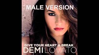 Give Your Heart A Break Demi Lovatomale Version
