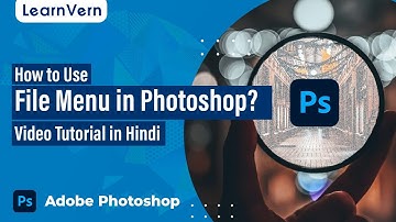 How to Use File Menu in Photoshop? Video Tutorial in Hindi | LearnVern