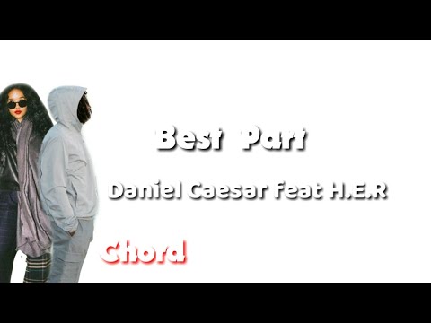 Best part- daniel caesar feat H.E.R (LYRICS \u0026 CHORD)