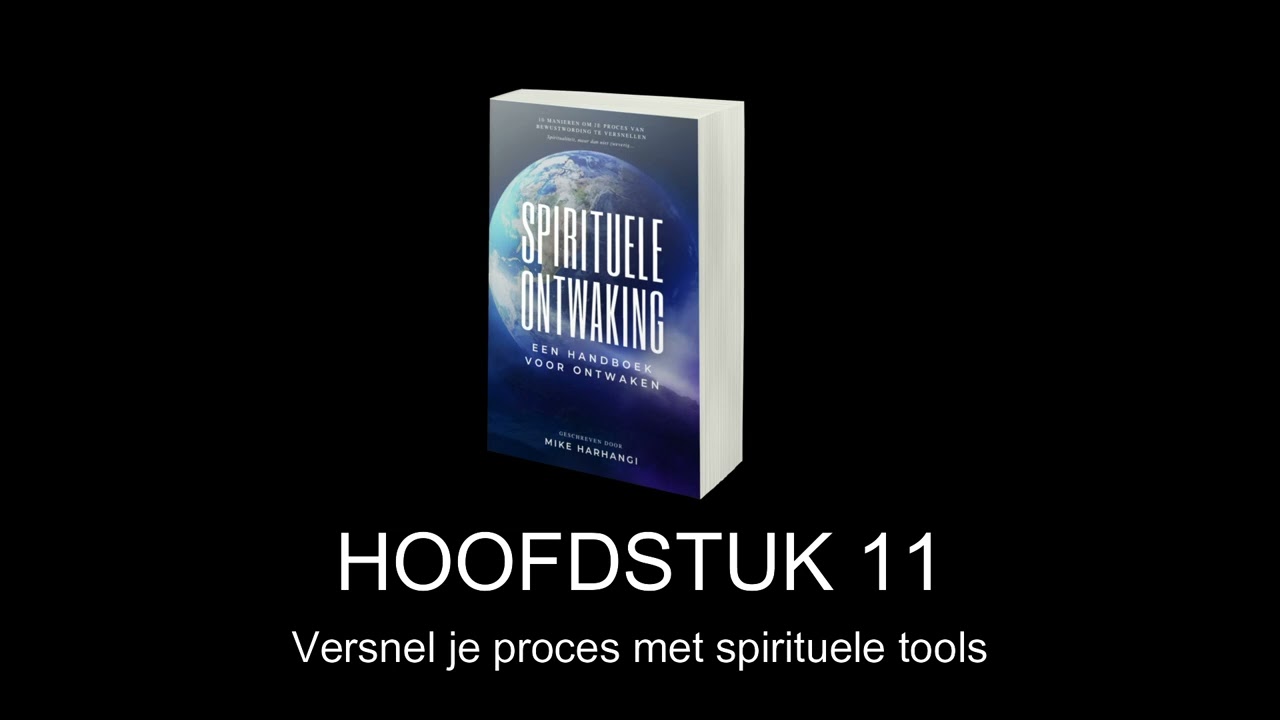 Een Handboek voor Spirituele Ontwaking Hoofdstuk 11   Versnel je proces met spirituele tools