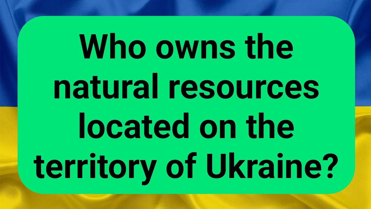 Who owns the natural resources located on the territory of Ukraine