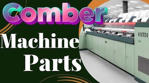 Comber machine parts
