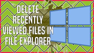 how to delete recently viewed files in file explorer, windows 11