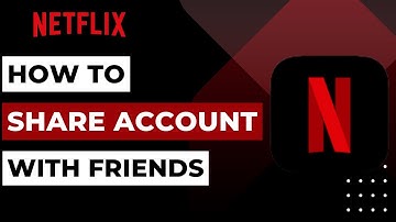 How to Share Netflix Account With Friends | 2023