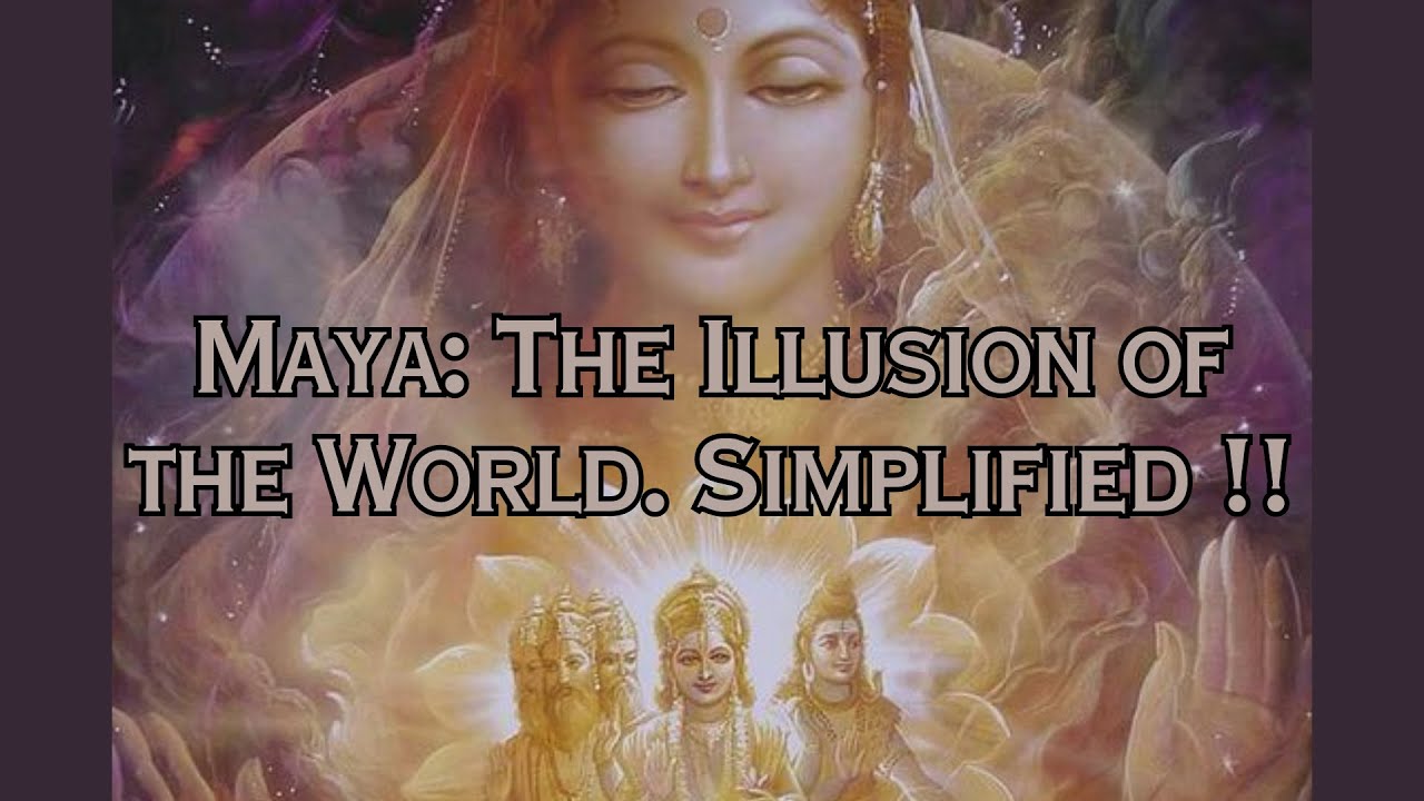 Maya: The Illusion of the World. Bhagavad Gita Simplified !!