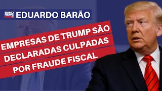 Empresas de Trump são declaradas culpadas por fraude fiscal l Eduardo Barão
