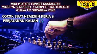 MINI MIXTAPE FUNKOT 2022!! DJ MIMPI YG SEMPURNA X MIMPI YG TAK TERCAPAI WIJAYA FM SURABAYA