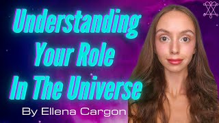 Understanding Your Role In The Universe, By Ellena Cargon.