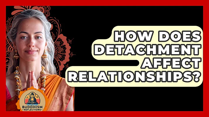 How Does Detachment Affect Relationships? - Buddhism Reflections