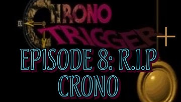 Chrono Trigger Plus Episode 8: RIP Crono