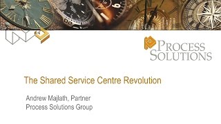 2012.04.26 Andrew Majlath (Process Solutions):  Shared service centre revolution