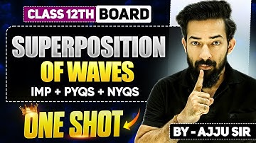 6.Superposition of waves🎯|ONE SHOT 🦍| Day 6| PYQs + NYQs |Class 12th By Ajju Sir#hsc#ajjusirphysics