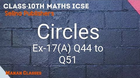 Class 10 maths ICSE Circles Chapter 17 Ex-17(A) Q44 to Q51