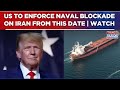 'Hormuz Chaos': US Announces 'Naval Blockade' From April 13; Transit To Non-Iran Ports Not Impacted