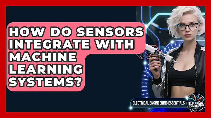 How Do Sensors Integrate With Machine Learning Systems? | Electrical Engineering Essentials News