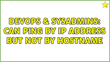 DevOps & SysAdmins: Can ping by IP address but not by hostname (2 Solutions!!)