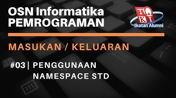 Kegunaan sintaks "using namespace std" - Masukan / Keluaran #03 - OSN Informatika Pemrograman