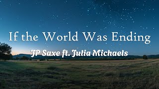 JP Saxe - If the World Was Ending ft. Julia Michaels (Lyrics)