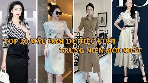 TOP 20 MẪU ĐẦM DỰ TIỆC CƯỚI TRUNG NIÊN MỚI NHẤT