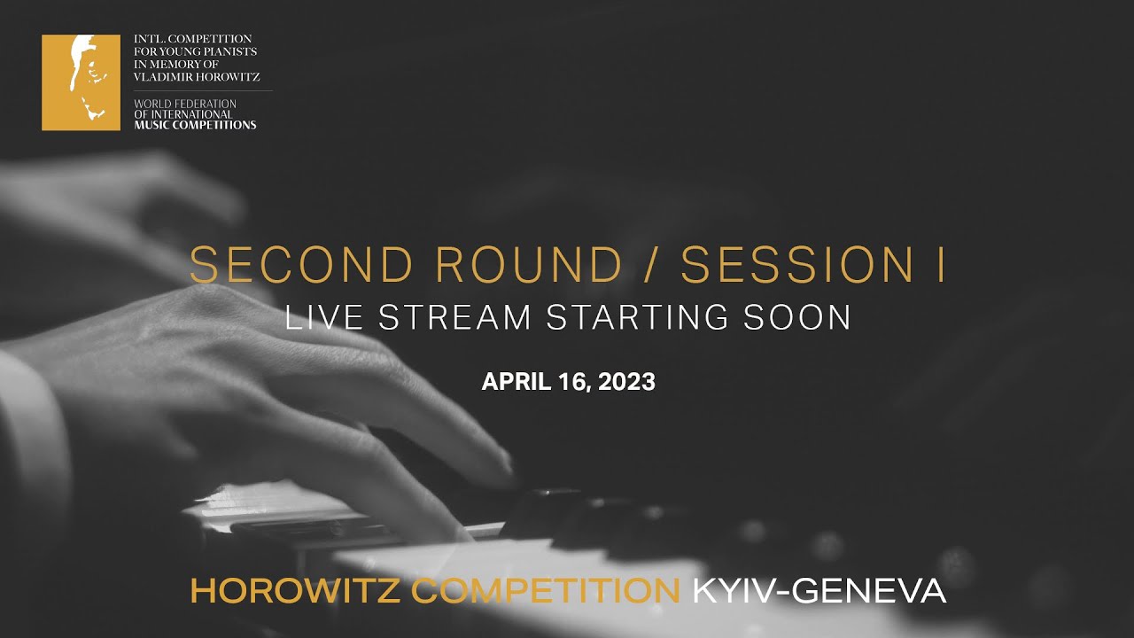 [Second Round/ Session Ⅰ]HOROWITZ COMPETITION KYIV-GENEVA 2023
