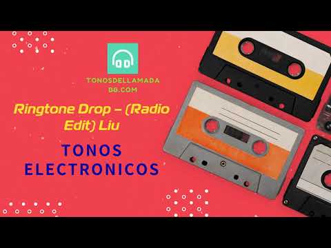 Ringtone Drop – (Radio Edit) Liu descargar tono de llamada| Tonosdellamadabb.com
