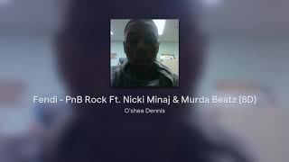 Fendi - PnB Rock Ft. Nicki Minaj \& Murda Beatz (8D)