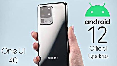 Samsung Galaxy S20 Ultra Android 12 ONE UI 4.0 Update