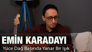 EMİN KARADAYI - YÜCE DAĞ BAŞINDA YANAR BİR IŞIK Resimi