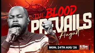 THE BLOOD PREVAILS | Monday 24th Aug. '26 || Week Launch Prayers  || Isaiah Macwealth