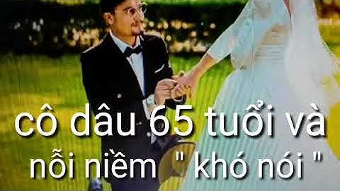 Câu chuyện " giấu kín " của cô dâu 65 tuổi lấy chồng ngoại quốc 24 tuổi người Pakistan !